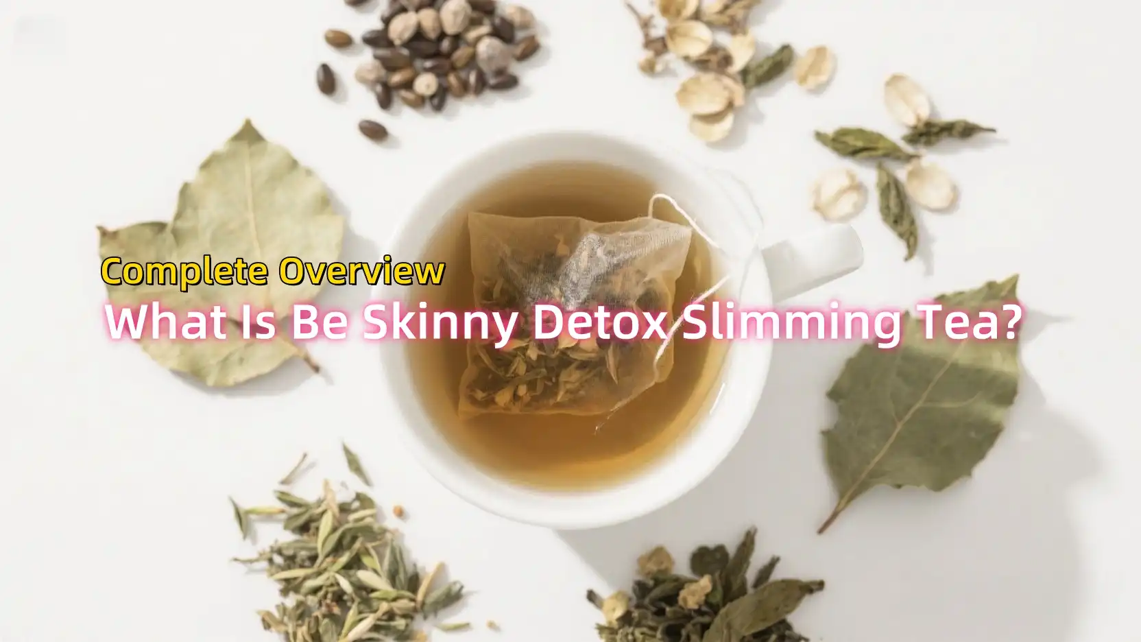 What Is Be Skinny Detox Slimming Tea? A Complete Overview